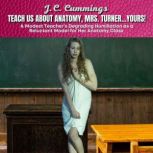 Teach Us About Anatomy, Mrs. TurnerY..., J.C. Cummings