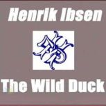 The Wild Duck, Henrik Ibsen