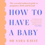 How to Have a Baby, Dr Sara Kayat