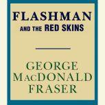 Flashman and the Red Skins, George MacDonald Fraser
