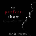 The Perfect Show A Jessie Hunt Psych..., Blake Pierce