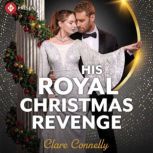 His Royal Christmas Revenge, Clare Connelly