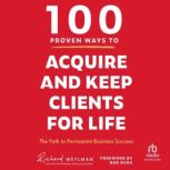 100 Proven Ways to Acquire and Keep C..., C. Richard Weylman