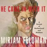 He Came In With It, Miriam Feldman