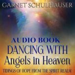 Dancing with Angels in Heaven, Garnet Schulhauser