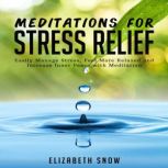 Meditations for Stress Relief, Elizabeth Snow