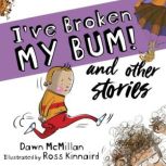 Ive Broken My Bum! and other stories..., Dawn McMillan