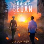 How We Began, LM Juniper