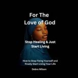 For The Love of God Stop Healing Ju..., Debra Wilson