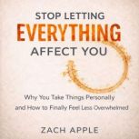 Stop Letting Everything Affect You, Zach Apple