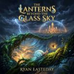 The Lanterns Beyond the Glass Sky, Ryan Easteday