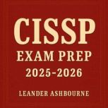 CISSP Exam Prep 20252026, Leander Ashbourne