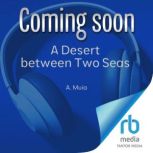 A Desert between Two Seas, A. Muia