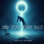 Did You Just Say, Caroline Slebodnik