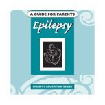 Epilepsy A Guide For Parents, Edmonton Epilepsy Association