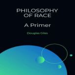Philosophy of Race A Primer, Douglas Giles