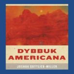 Dybbuk Americana, Joshua GottliebMiller