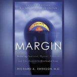 Margin Restoring Emotional, Physical, Financial, and Time Reserves to Overloaded Lives, Richard A. Swenson, MD