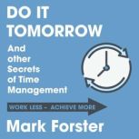 Do It Tomorrow and Other Secrets of Time Management, Mark Forster