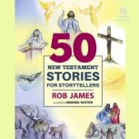 Fifty New Testament Stories for Story..., Rob James