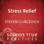 Stress Relief, Steven Gurgevich, PhD