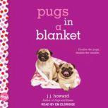 Pugs in a Blanket, J.J. Howard