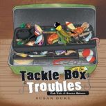 Tackle Box Troubles, Susan Duke