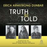 Truth Be Told Three Classic Black Women’s Narratives, Erica Armstrong Dunbar