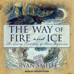 The Way of Fire and Ice The Living Tradition of Norse Paganism, Ryan Smith