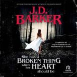 She Has a Broken Thing Where Her Heart Should Be, J.D. Barker