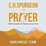 C. H. Spurgeon on Prayer, GodliPress Team