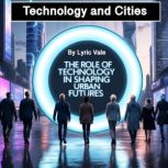 Technology and Cities, Lyric Vale