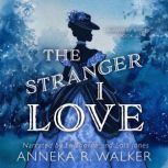 The Stranger I Love, Anneka R. Walker