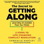 The Secret to Getting Along And Why ..., Gabrielle Hartley