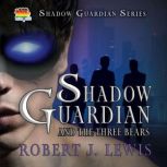 Shadow Guardian and the Three Bears, Robert J. Lewis