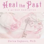 Heal the Past, Zorica Gojkovic, Ph.D.