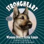 Strongheart Wonder Dog of the Silver..., Candace Fleming