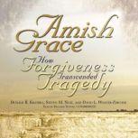 Amish Grace How Forgiveness Transcended Tragedy, Donald B. Kraybill