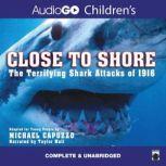 Close to Shore The Terrifying Shark Attacks of 1916, Michael Capuzzo