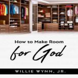 How to Make Room for God, Willie Wynn Jr.