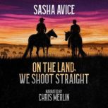 On the Land, We Shoot Straight, Sasha Avice