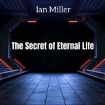 The Secret of Eternal Life, Ian Miller