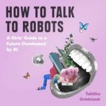 How To Talk To Robots, Tabitha Goldstaub