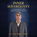 Inner Sovereignty A Roadmap for Unsh..., Dr. Abrar Maqbool Shah