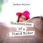 Confessions of a Timid Rider, Heather Wallace