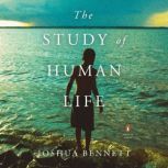 The Study of Human Life, Joshua Bennett