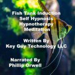 Fish Tank Induction Self Hypnosis Hyp..., Key Guy Technology LLC