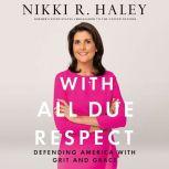 With All Due Respect Defending America with Grit and Grace, Nikki R. Haley