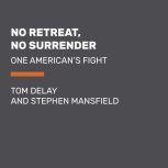 No Retreat, No Surrender One American's Fight, Tom DeLay