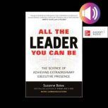 All the Leader You Can Be The Scienc..., Suzanne Bates